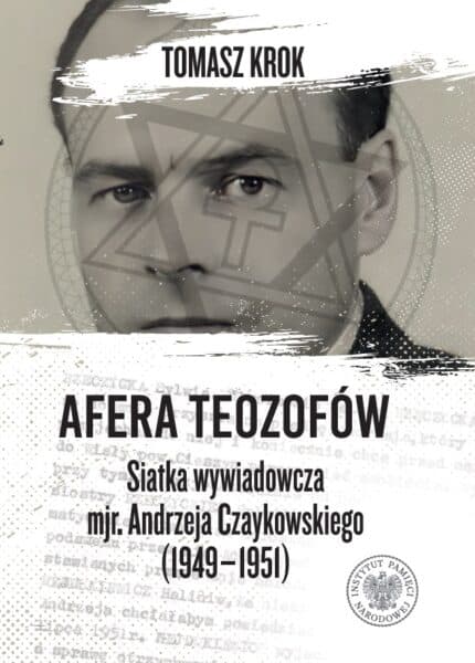 Afera teozofów. Siatka wywiadowcza mjr. Andrzeja Czaykowskiego (1949–1951)