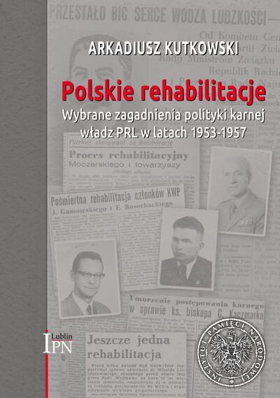 Polskie rehabilitacje. Wybrane zagadnienia polityki karnej władz PRL w latach 1953–1957
