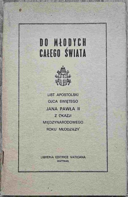 Do młodych całego świata. List Apostolski Ojca Świętego Jana Pawła II z okazji Międzynarodowego Roku Młodzieży