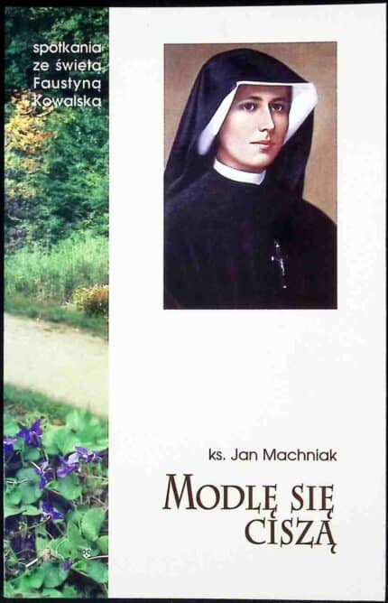Modlę się ciszą. Spotkania ze świętą Faustyną Kowalską