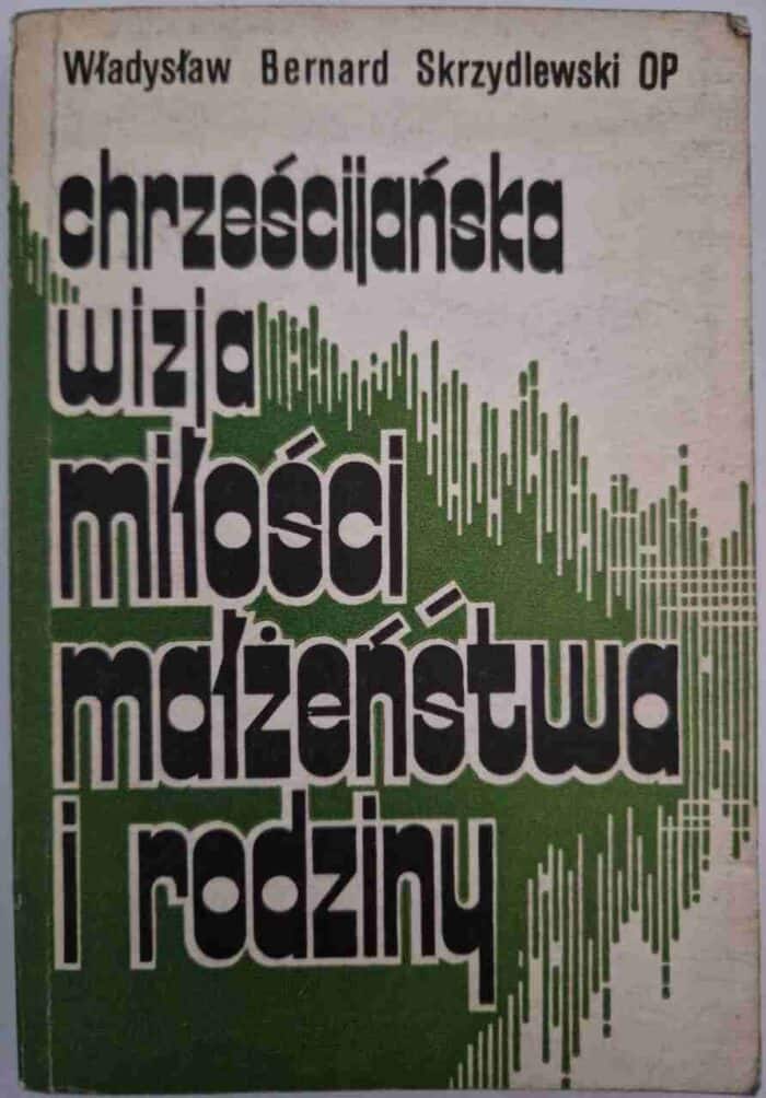 Chrześcijańska wizja miłości, małżeństwa i rodziny - obrazek 1