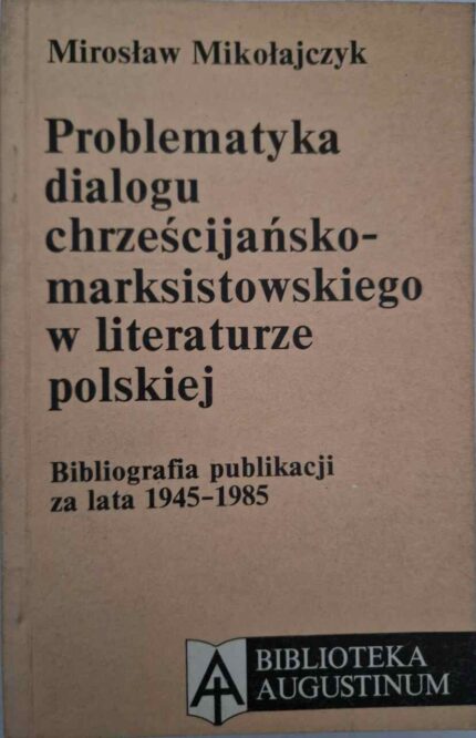 Problematyka dialogu chrześcijańsko-marksistowskiego w literaturze polskiej. Bibliografia publikacji za lata 1945-1985