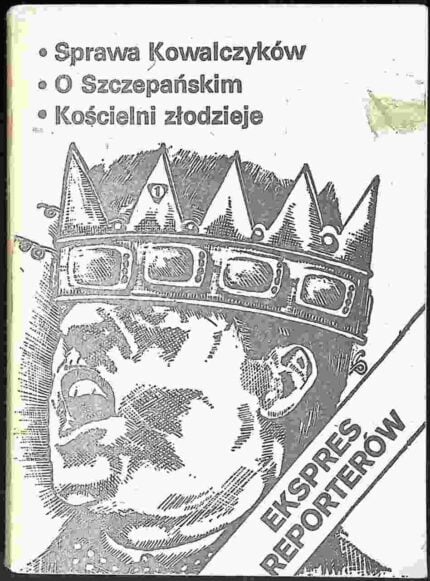 Ekspres Reporterów - Sprawa Kowalczyków, O Szczepańskim, Kościelni złodzieje