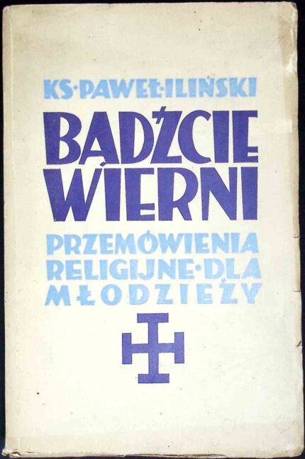 Bądźcie wierni. Przemówienia religijne dla młodzieży