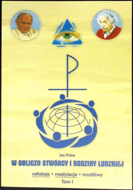 W obliczu Stwórcy i rodziny ludzkiej. Refleksje, medytacje, modlitwy dla środowisk naukowych i pedagogicznych, t. I