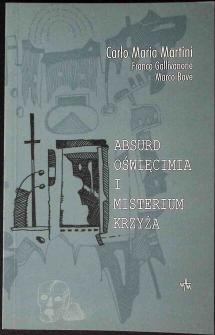 Absurd Oświęcimia i misterium Krzyża