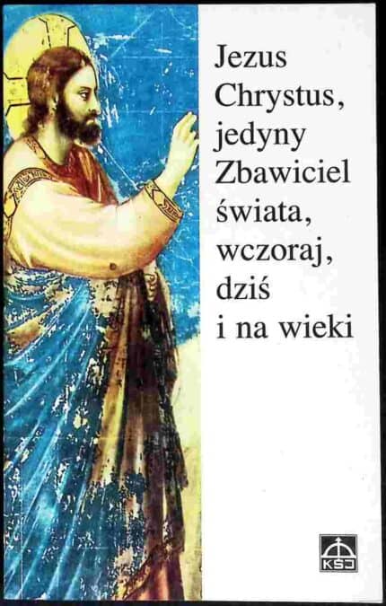 Jezus Chrystus, jedyny Zbawiciel świata, wczoraj, dziś i na wieki