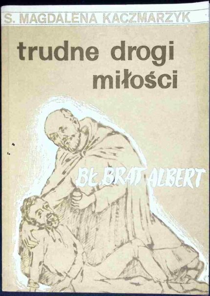 Trudne drogi miłości. Bł. Brat Albert