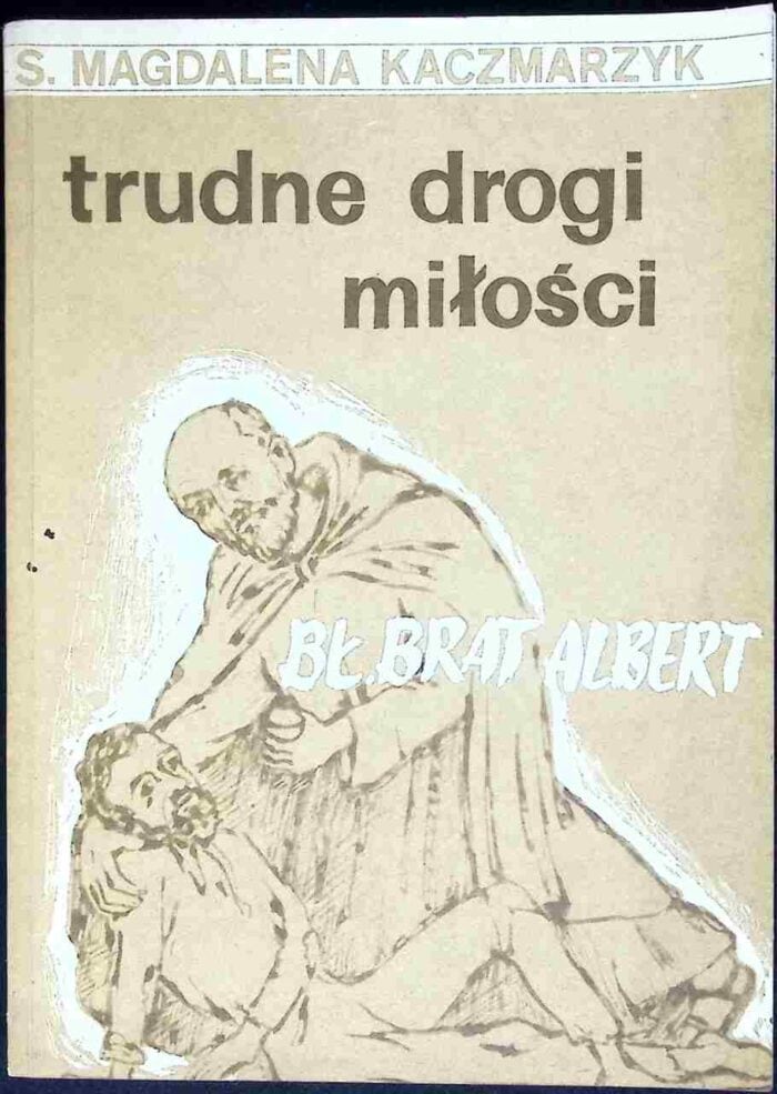 Trudne drogi miłości. Bł. Brat Albert - obrazek 1
