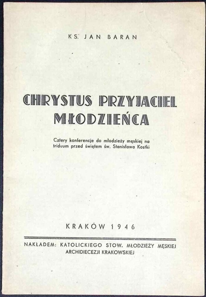 Chrystus Przyjaciel młodzieńca. Cztery konferencje do młodzieży męskiej na triduum przed świętem św. Stanisława Kostki - obrazek 1