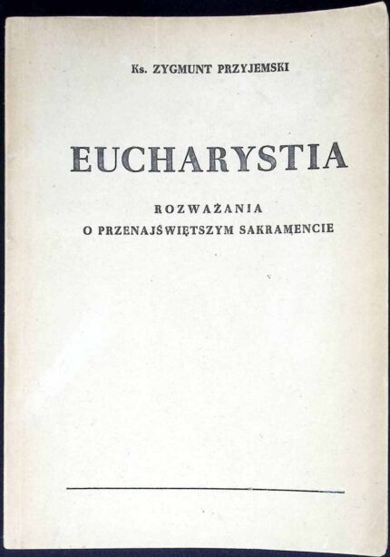 Eucharystia. Rozważania o Przenajświętszym Sakramencie