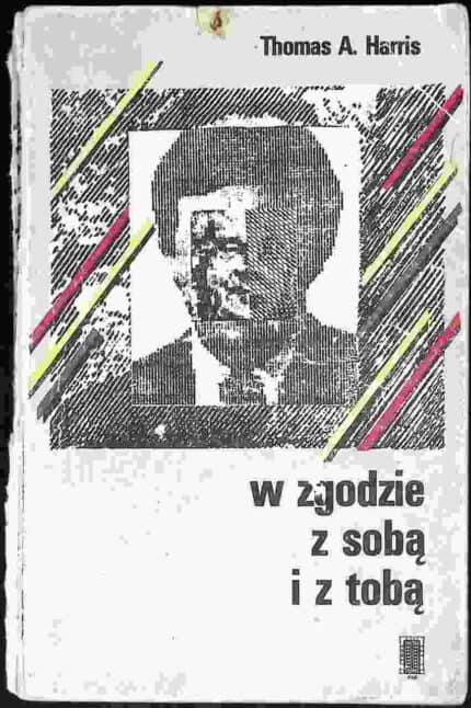 W zgodzie z sobą i z tobą. Praktyczny przewodnik po analizie transakcyjnej
