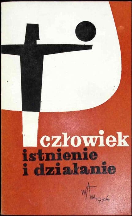 Człowiek. Istnienie i działanie
