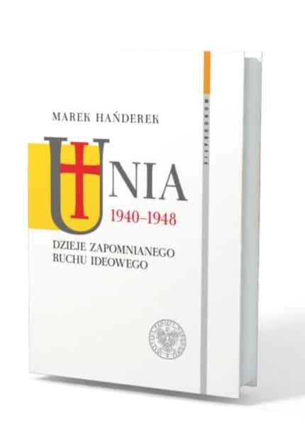 Unia 1940-1948. Dzieje zapomnianego ruchu ideowego