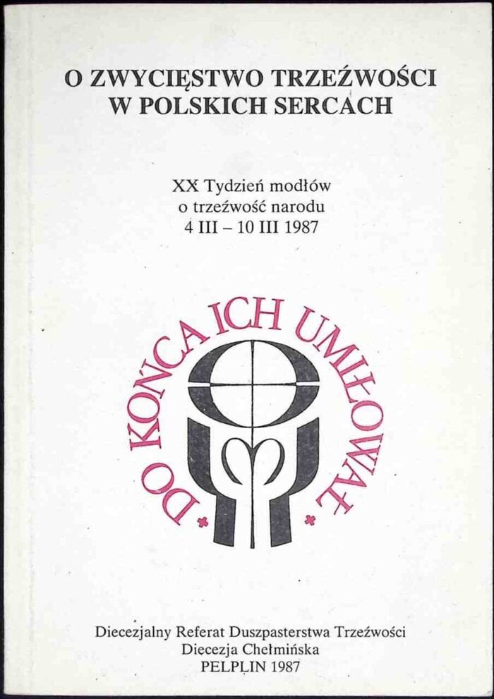 O zwycięstwo trzeźwości w polskich sercach. XX Tydzień modłów o trzeźwość narodu 4 III - 10 III 1987 - obrazek 1