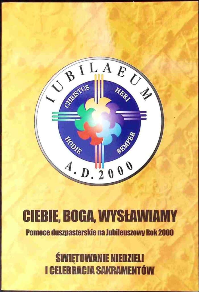 Ciebie Boga wysławiamy. Pomoce duszpasterskie na Jubileuszowy Rok 2000. Świętowanie niedzieli i celebracja sakramentów - obrazek 1