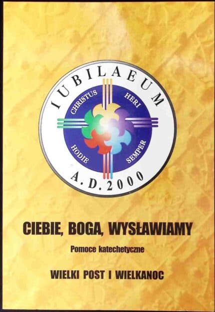 Ciebie Boga wysławiamy. Pomoce katechetyczne. Wielki Post i Wielkanoc
