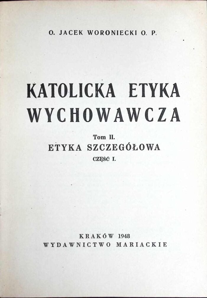 Katolicka etyka wychowawcza, t. II - o. Jacek Woroniecki - obrazek 1