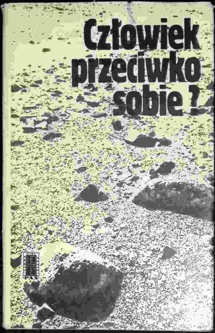 Człowiek przeciwko sobie?