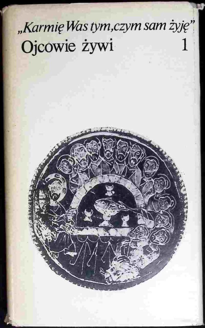 Karmię Was tym, czym sam żyję. Ojcowie żywi, t. I - obrazek 1