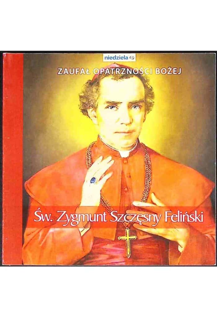 Zaufał Opatrzności Bożej. Św. Zygmunt Szczęsny Feliński - obrazek 1