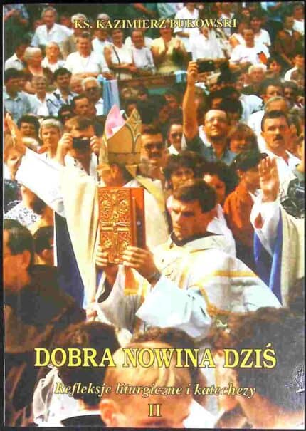 Dobra Nowina dziś. Refleksje liturgiczne i katechezy, cz. II