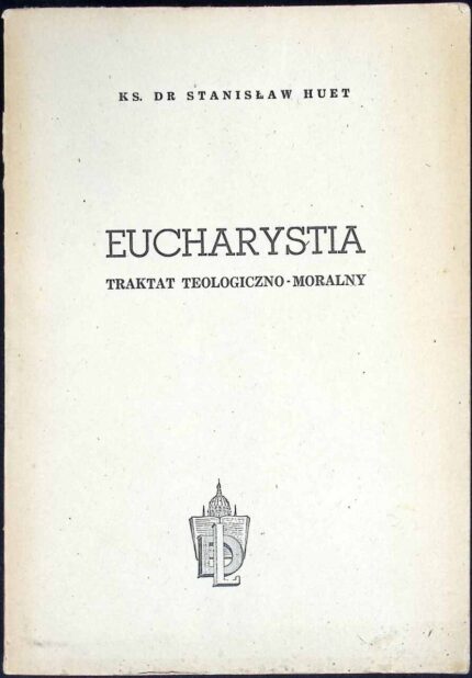 Eucharystia. Traktat teologiczno-moralny
