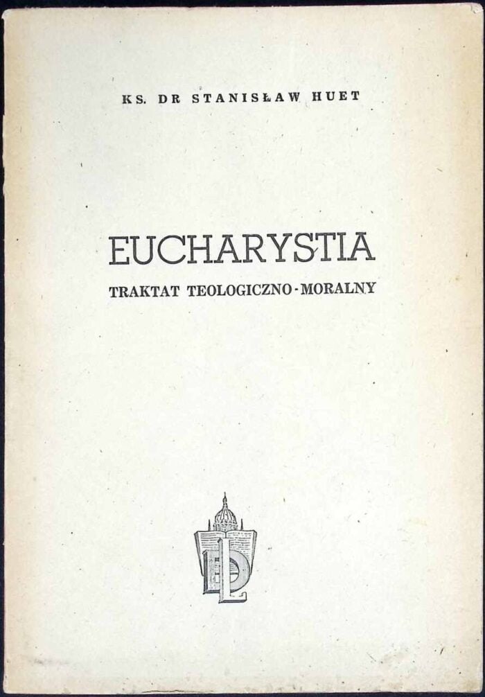 Eucharystia. Traktat teologiczno-moralny - obrazek 1