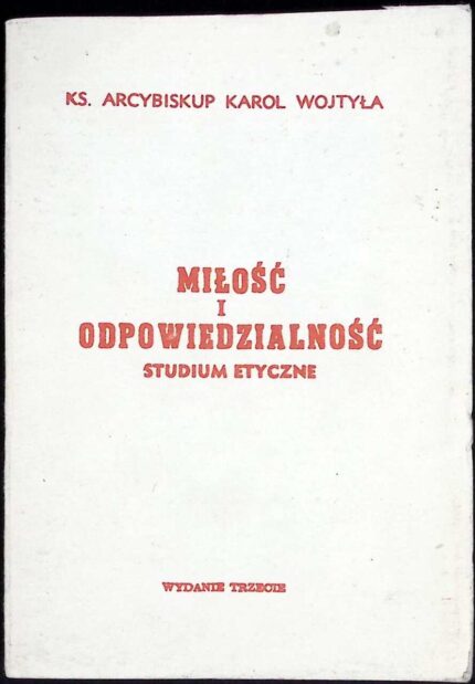Miłość i odpowiedzialność. Studium etyczne