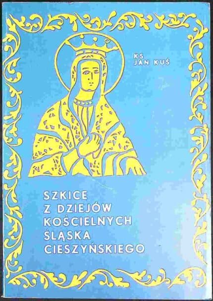 Szkice z dziejów kościelnych Śląska Cieszyńskiego