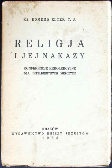 Religja i jej nakazy. Konferencje rekolekcyjne dla inteligentnych mężczyzn