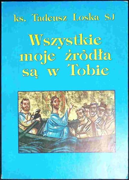 Wszystkie moje źródła są w Tobie