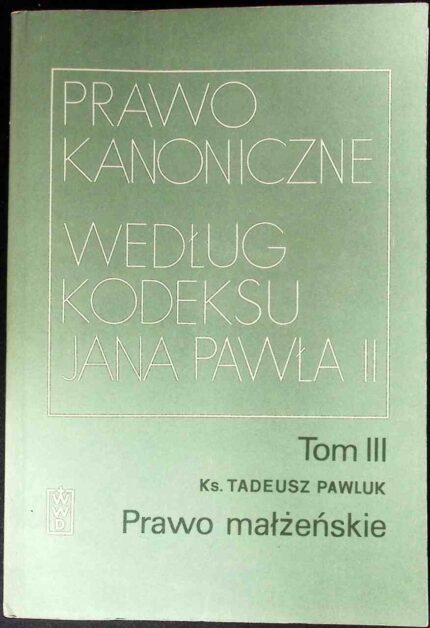 Prawo kanoniczne według Kodeksu Jana Pawła II, t. III Prawo małżeńskie