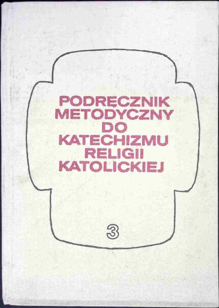 Podręcznik metodyczny do katechizmu religii katolickiej, t. III