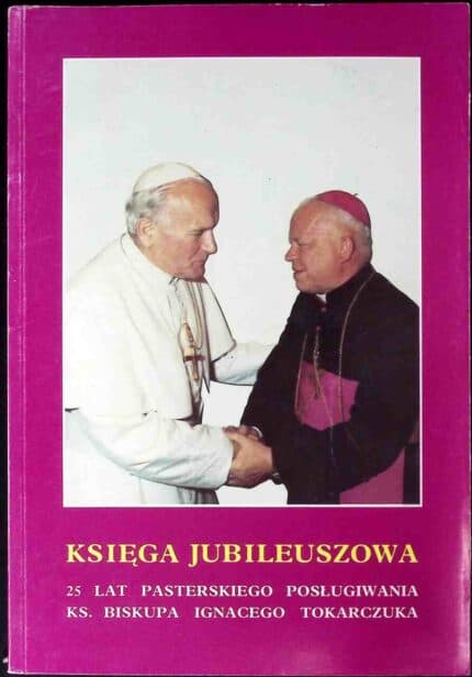 Księga jubileuszowa. 25 lat pasterskiego posługiwania ks. biskupa Ignacego Tokarczuka