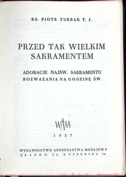 Przed tak Wielkim Sakramentem. Adoracje Najśw. Sakramentu. Rozważania na Godzinę Św. - 1957