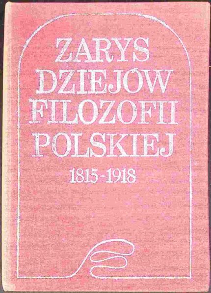 Zarys dziejów filozofii polskiej 1815-1918