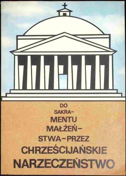 Do sakramentu małżeństwa - przez chrześcijańskie narzeczeństwo