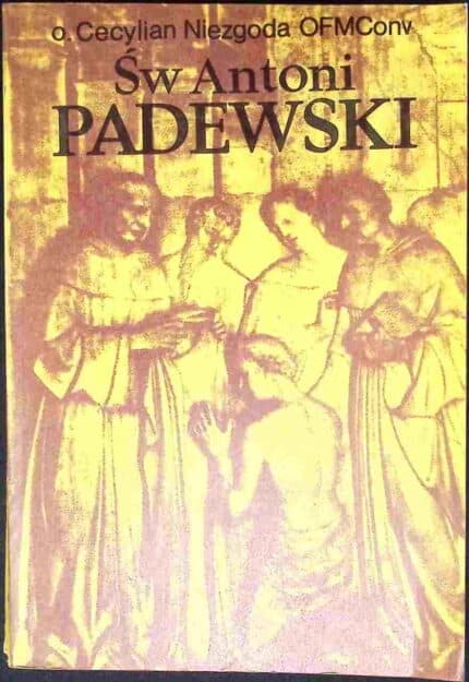 Św. Antoni Padewski. Życie i nauczanie