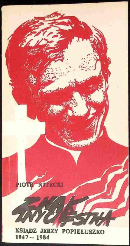 Znak Chrystusa. Ksiądz Jerzy Popiełuszko 1947-1984