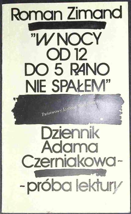 "W nocy od 12 do 5 rano nie spałem". Dziennik Adama Czerniakowa - próba lektury