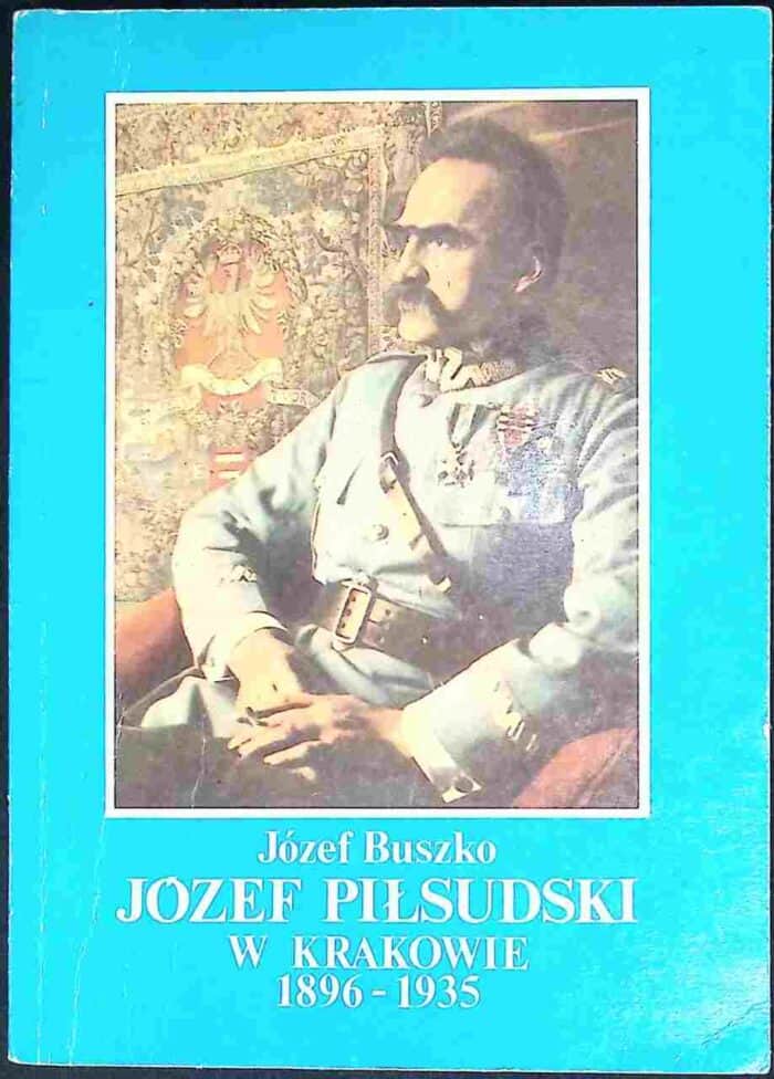 Józef Piłsudski w Krakowie 1896-1935 - obrazek 1