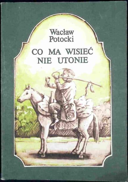 Co ma wisieć nie utonie. Wybór fraszek