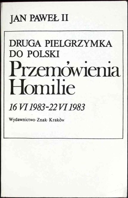 Druga Pielgrzymka do Polski. Przemówienia, homilie 16 VI 1983 - 22 VI 1983