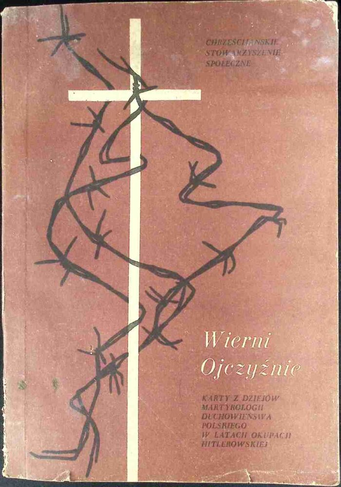 Wierni Ojczyźnie. Karty z dziejów martyrologii duchowieństwa polskiego w latach okupacji niemieckiej - obrazek 1