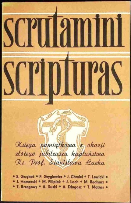 Scrutamini scripturas. Księga pamiątkowa z okazji złotego jubileuszu kapłaństwa ks. prof. Stanisława Łacha