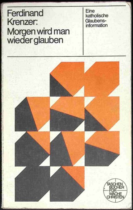 Morgen wird man wieder glauben. Eine katholische Glaubensinformation