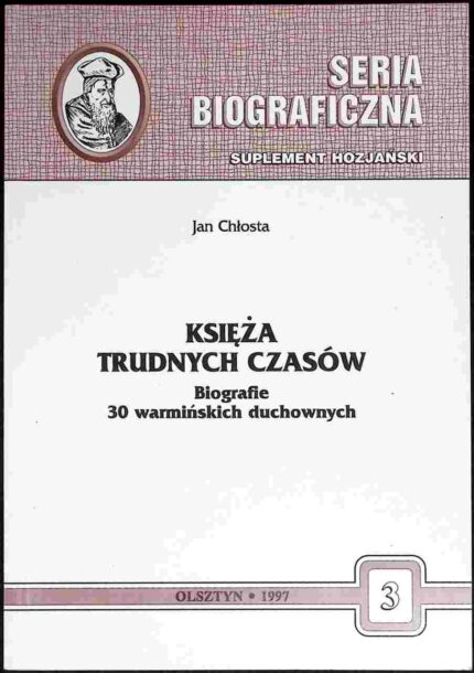 Księża trudnych czasów. Biografie 30 warmińskich duchownych