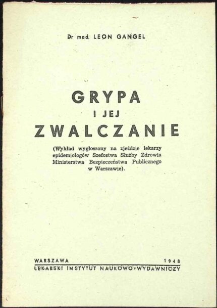 Grypa i jej zwalczanie (Wykład wygłoszony na zjeździe lekarzy epidemiologów Szefostwa Służby Zdrowia Ministerstwa Bezpieczeństwa Publicznego, 1948)