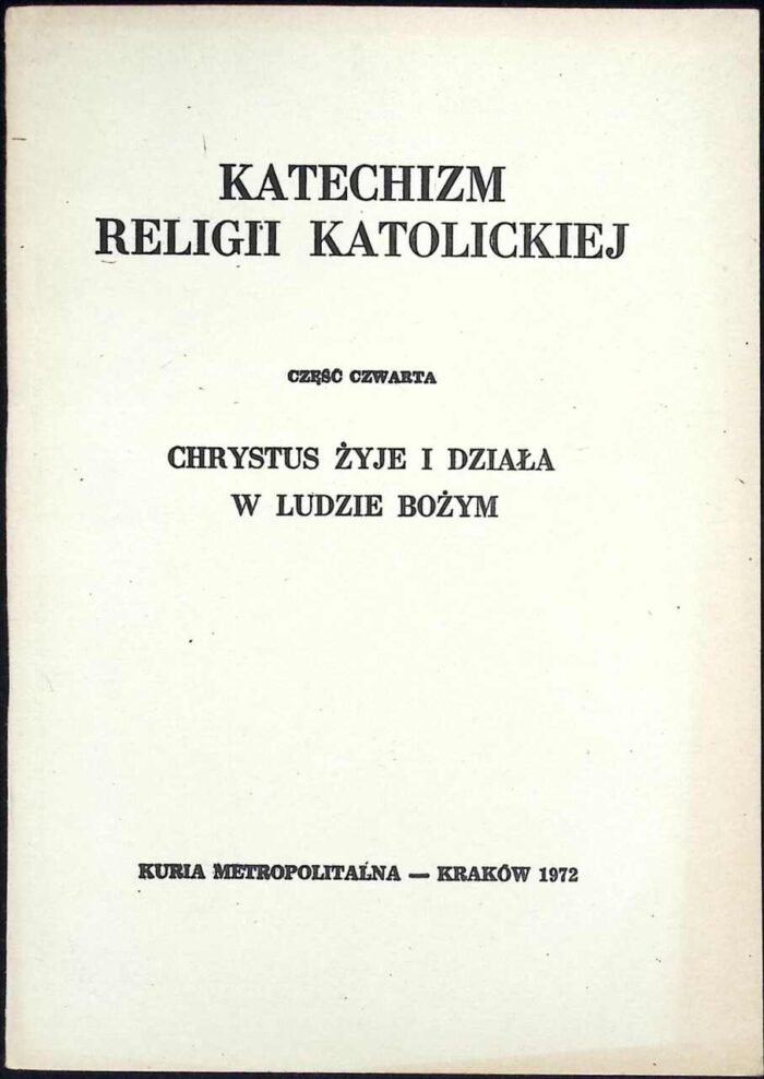 Katechizm religii katolickiej, cz. IV Chrystus żyje i działa w ludzie Bożym - obrazek 1